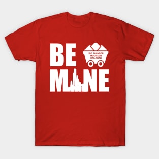 Be Mine Big Thunder Mountain Valentine T-Shirt